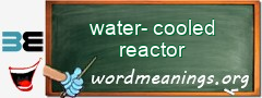 WordMeaning blackboard for water-cooled reactor